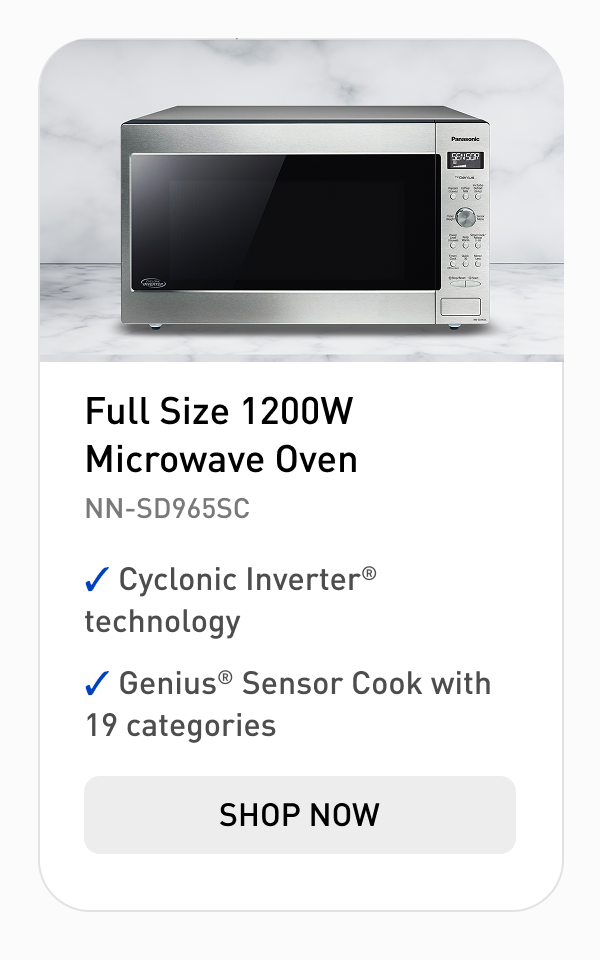 "Full Size 1200W Microwave Oven Model: NN-SD965SC  Cyclonic Inverter® technology  Genius® Sensor Cook with 19 categories CTA: Shop Now"
