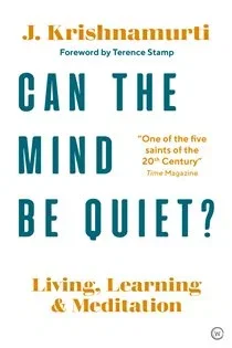 Can The Mind Be Quiet?, by Jiddu Krishnamurti