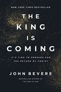 The King Is Coming, by John Bevere