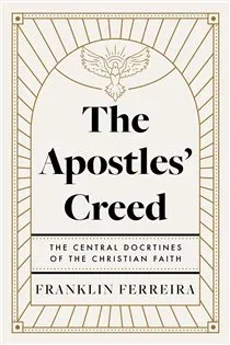 The Apostles' Creed, by Franklin Ferreira