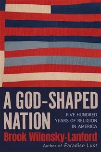 A God-Shaped Nation, by Brook Wilensky-Lanford