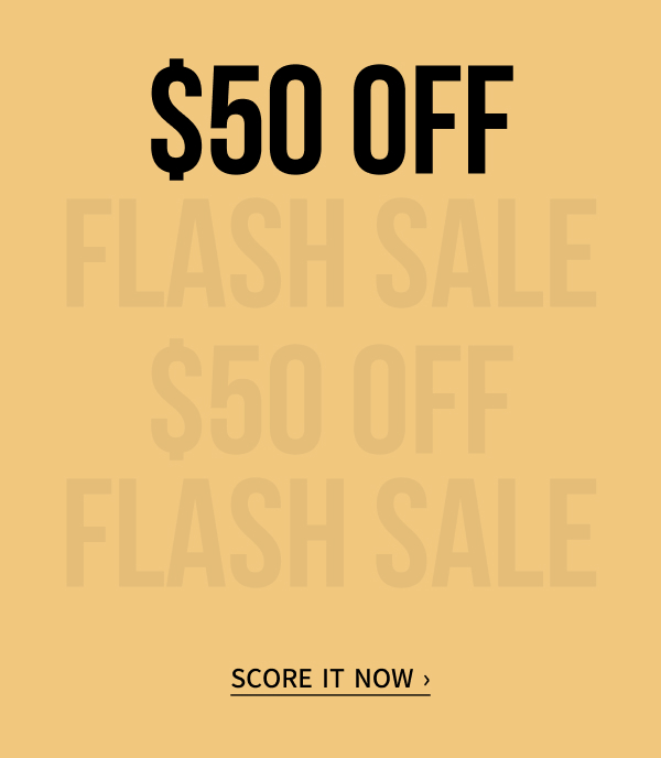 $50 OFF - FLASH SALE