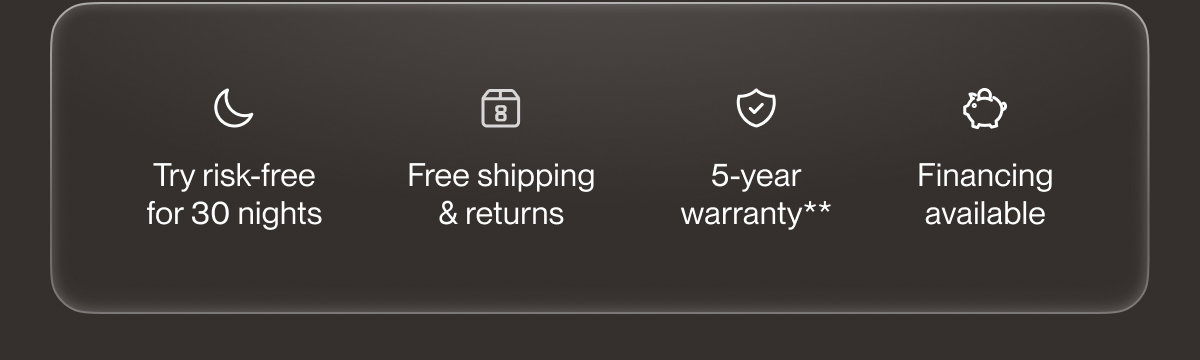 Try risk-free for 30 nights | Free shipping & returns | 5-year warranty**