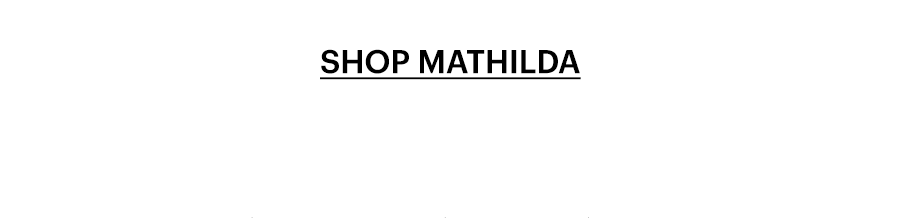 Shop Mathilda.