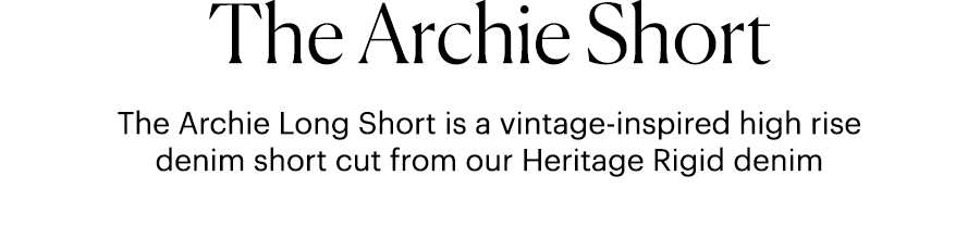 The Archie Short - The Archie Long Short is a vintage-inspired high rise denim short cut from our Heritage Rigid denim.