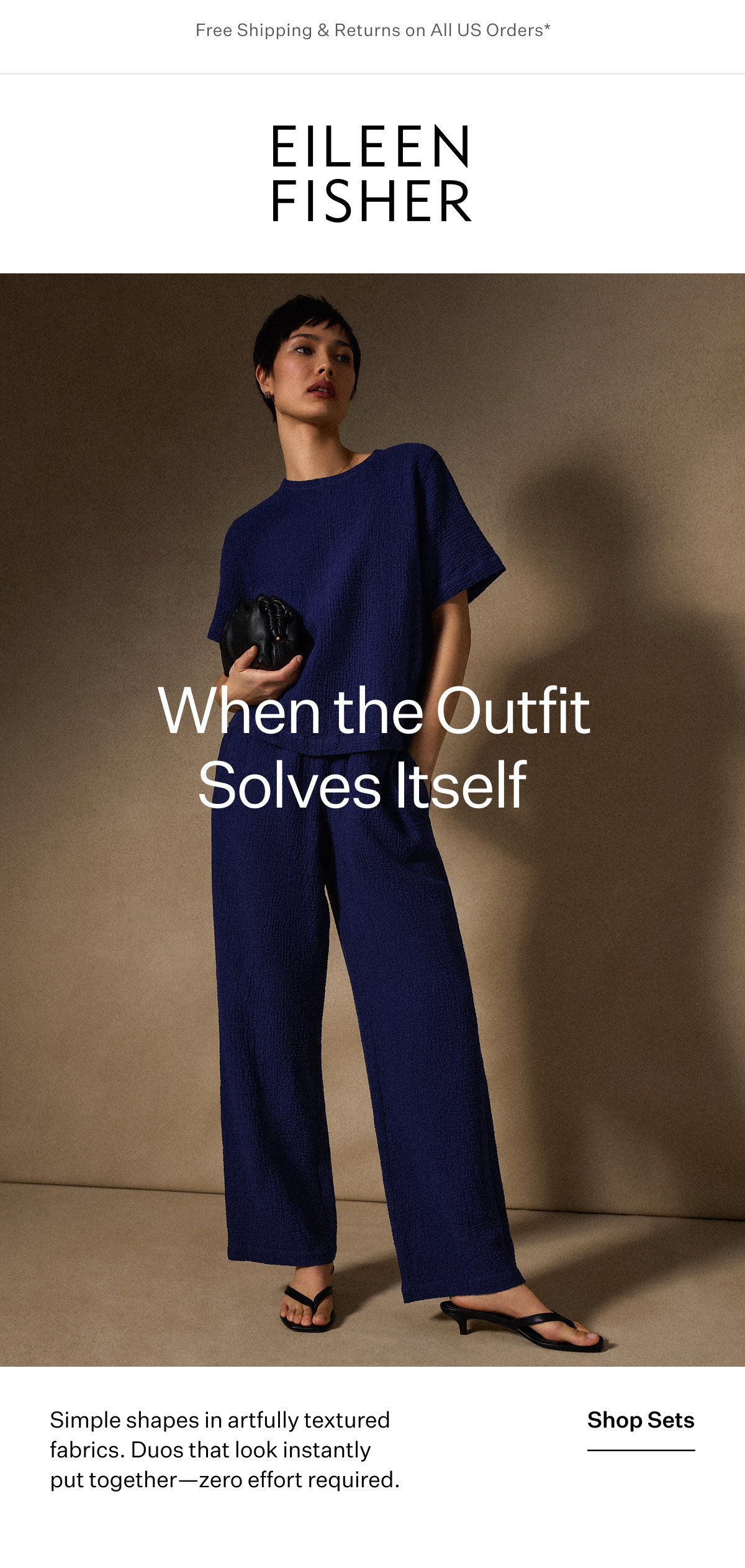 Free Shipping & Returns on All US Orders* - EILEEN FISHER -  When the Outfit Solves Itself Simple shapes in artfully textured fabrics. Duos that look instantly put together-zero effort required. Shop Sets