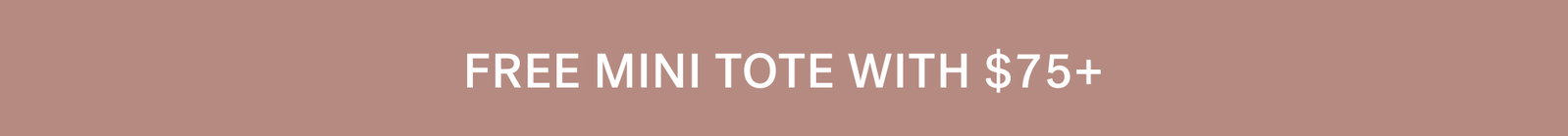 FREE MINI TOTE WITH $75+