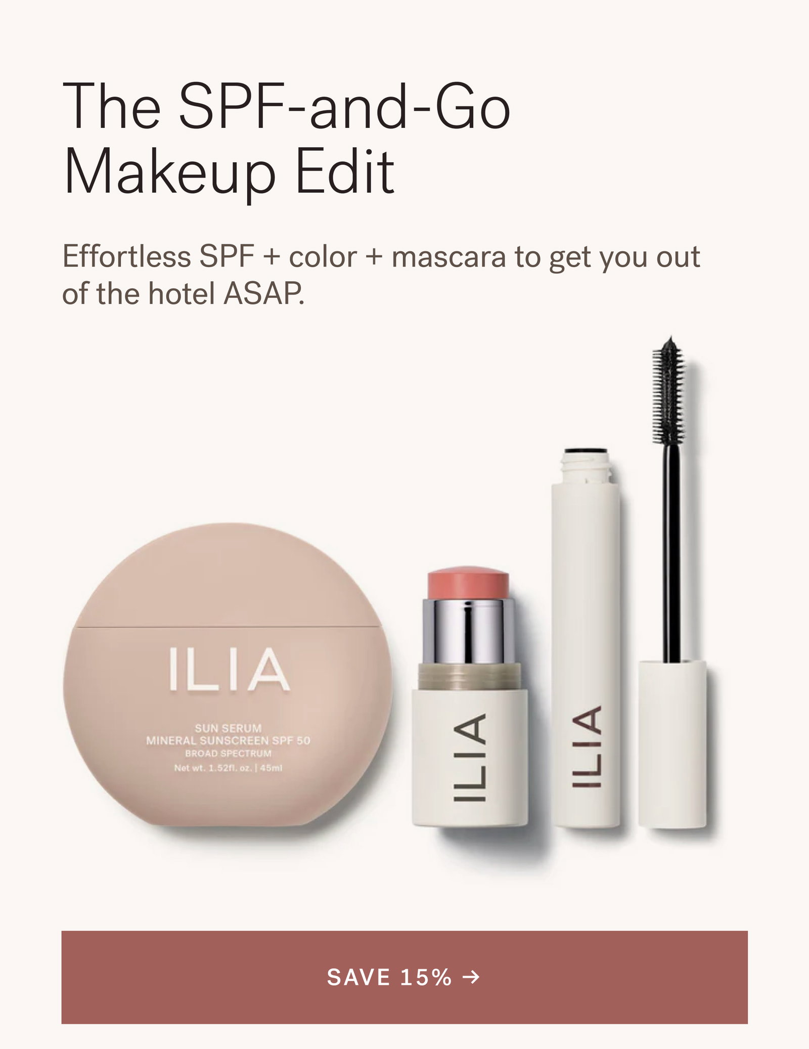 The SPF-and-Go Makeup Edit Effortless SPF + color + mascara to get you out of the hotel ASAP.  [ SAVE 15% ]