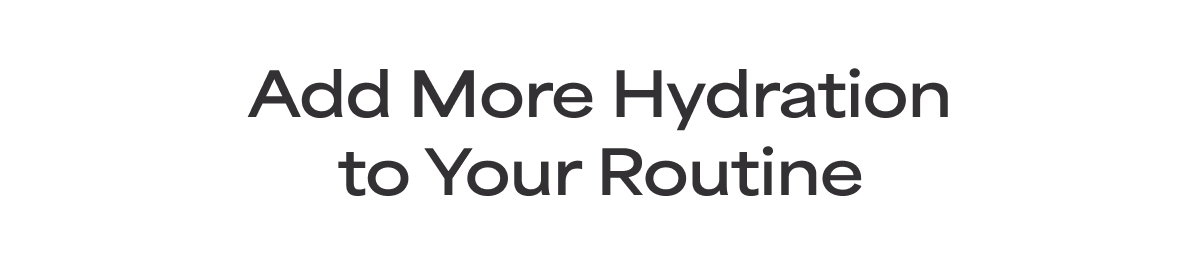 Add More Hydration To Your Routine