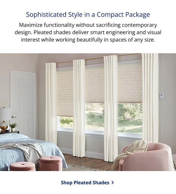Sophisticated Style in a Compact Package | Maximize functionality without sacrificing contemporary design. Pleated shades deliver smart engineering and visual interest while working beautifully in spaces of any size. | SHOP PLEATED SHADES >