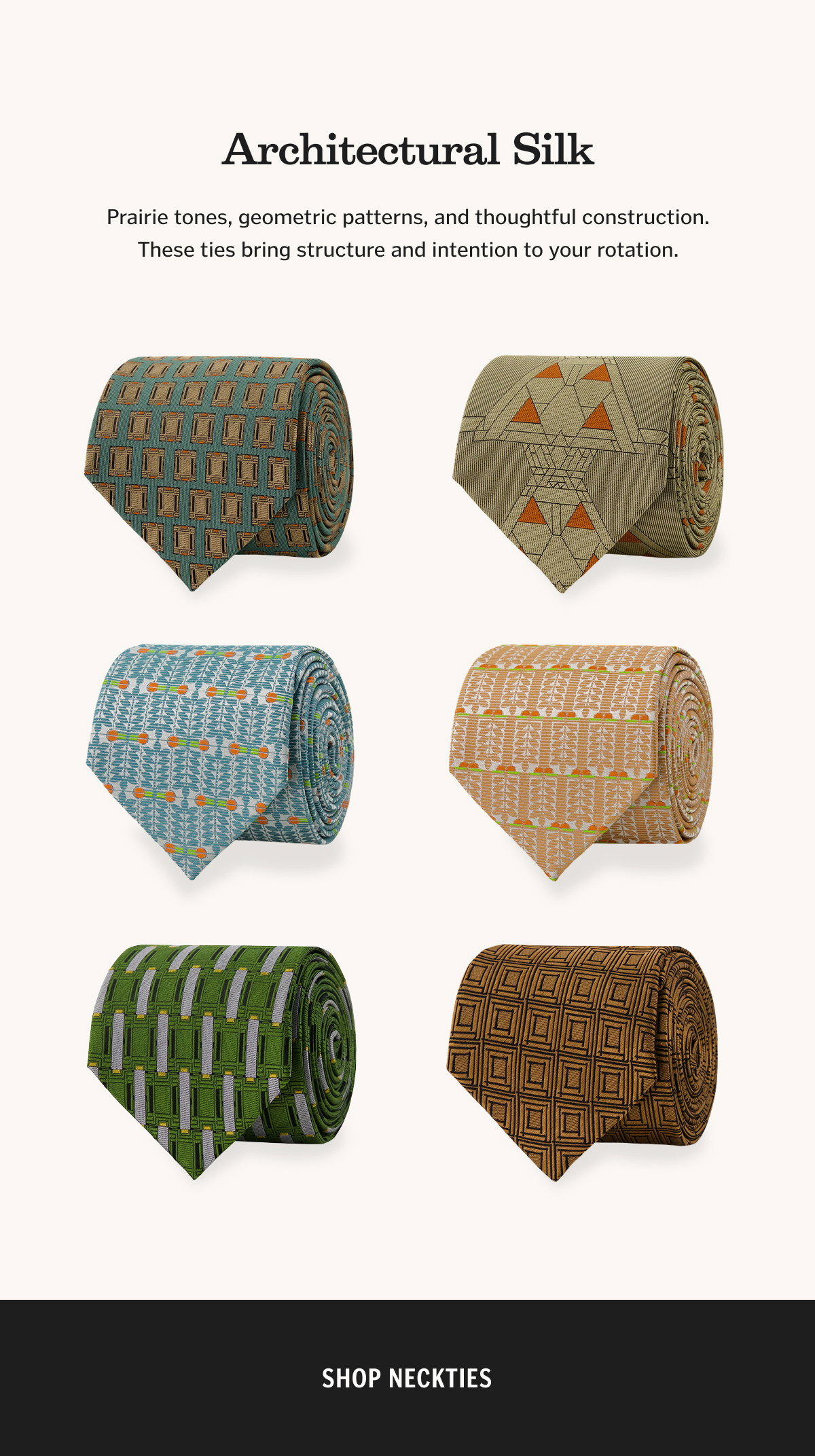 Architectural Silk. Prairie tones, geometric patterns, and thoughtful construction. These ties bring structure and intention to your rotation. Shop Neckties.