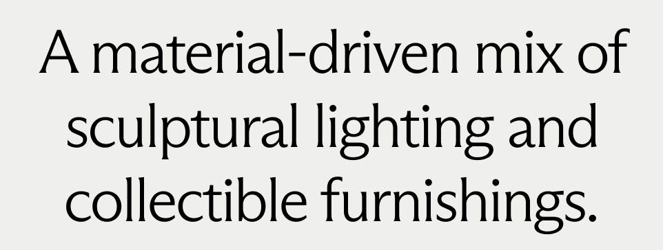 A material-driven mix of sculptural lighting and collectible furnishings.