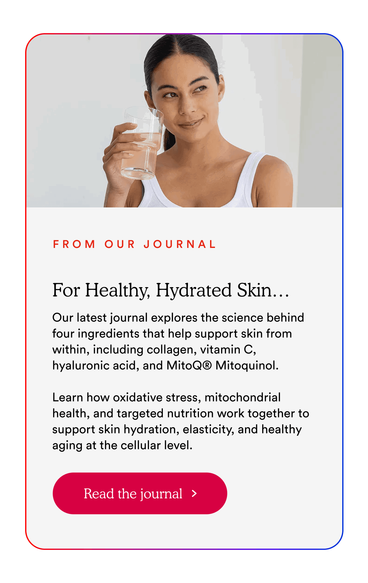 From Our Journal: For Healthy, Hydrated Skin… | Read the article >