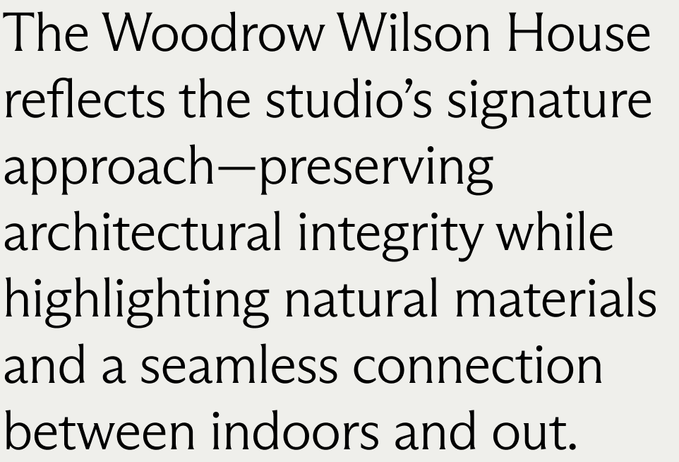 The Woodrow Wilson House reflects the studio’s signature approach—preserving architectural integrity while highlighting natural materials and a seamless connection between indoors and out.