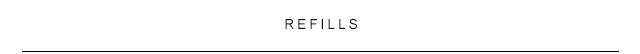 Refills