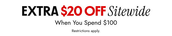 Extra 20 dollars OFF Sitewide When You Spend 100 dollars. Restrictions apply.