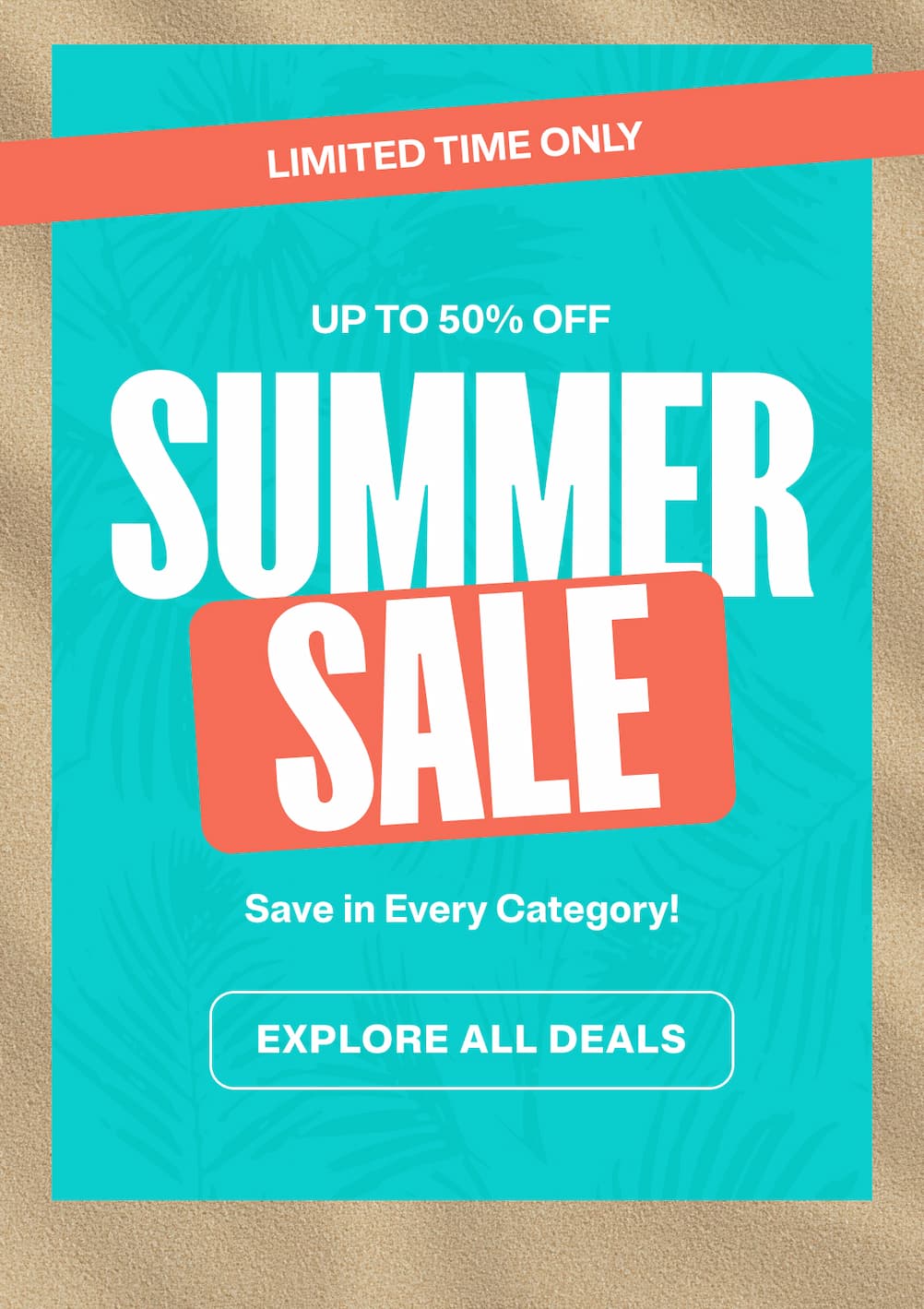 Up to 50% off summer sale, save in every category! Explore all deals