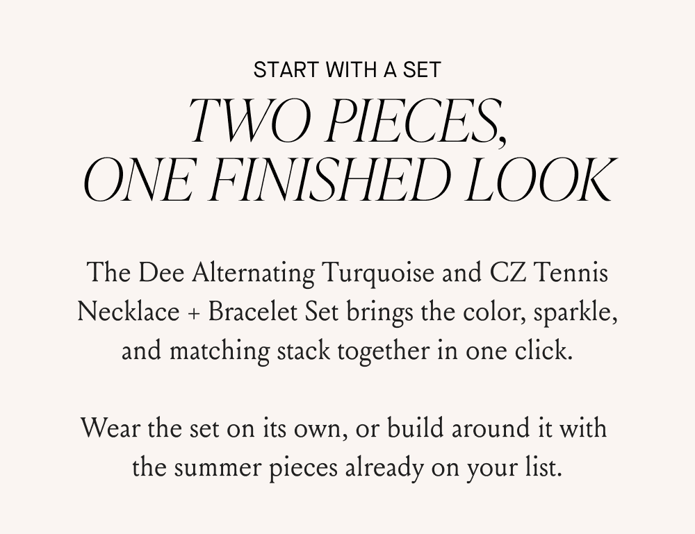START WITH A SET TWO PIECES, ONE FINISHED LOOK