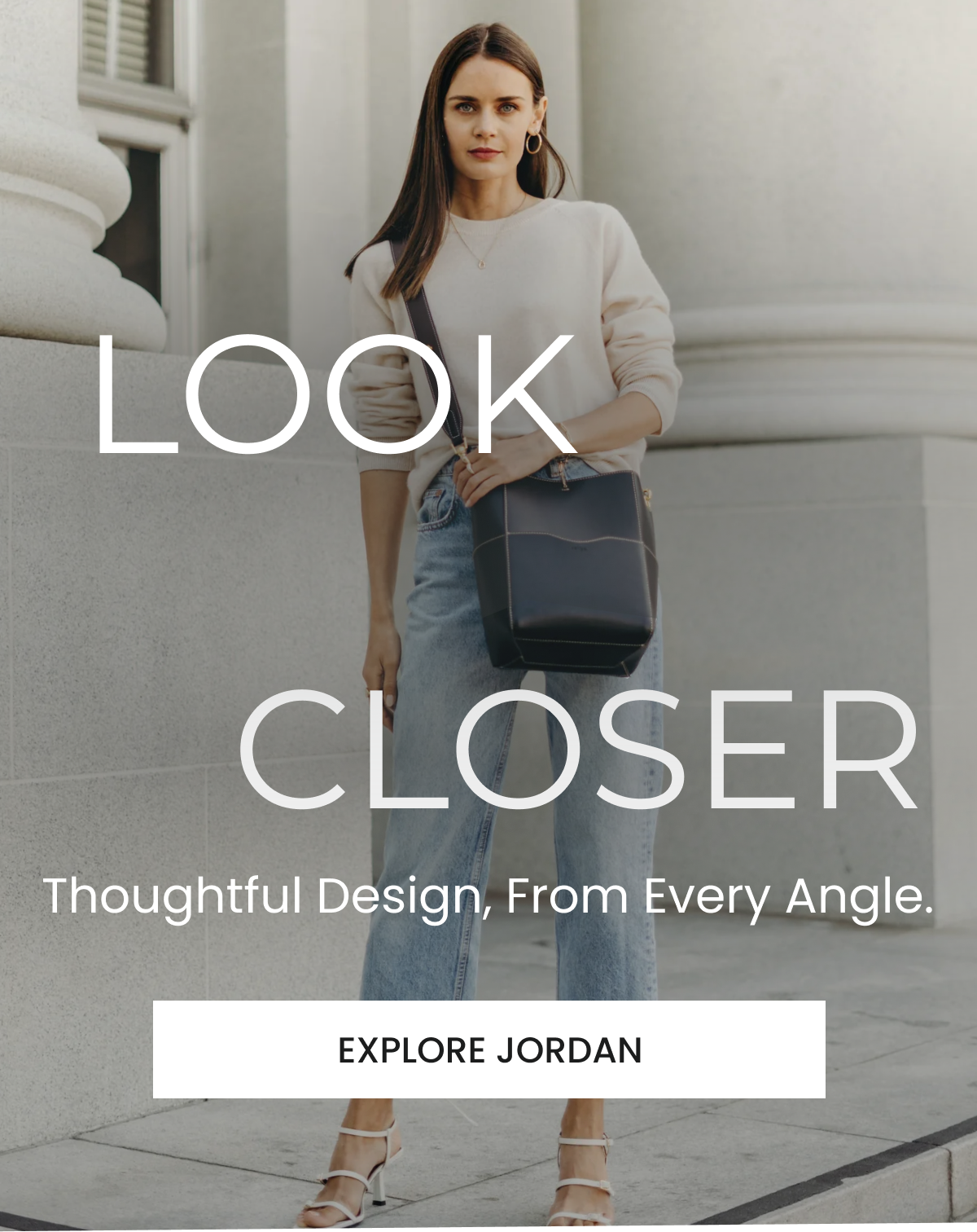 LOOK CLOSER Thoughtful design, from every angle. | EXPLORE JORDAN
