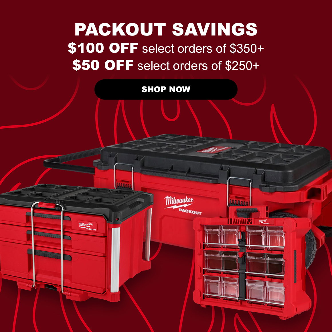 PACKOUT SAVINGS | $100 OFF select orders of $350+ $50 OFF select orders of $250+ | Shop Now