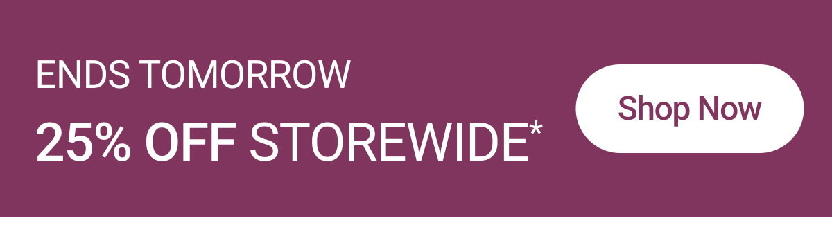25% off Storewide* 