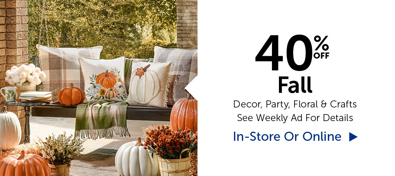 40% Off Fall - Decor, Party, Floral & Crafts