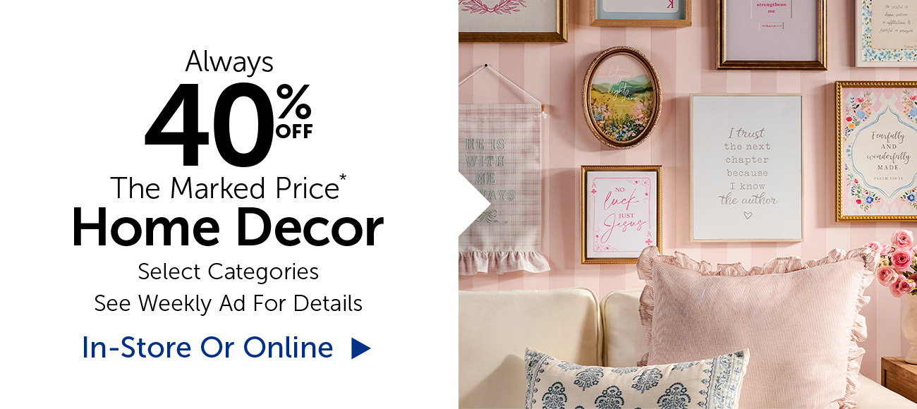 Always 40% Off The Marked Price - Home Decor - Selection Will Vary By Store