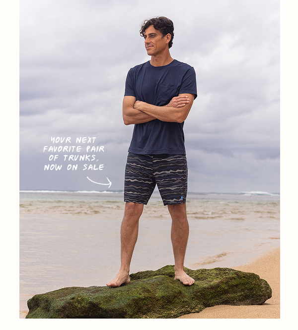 YOUR NEXT FAVORITE PAIR OF TRUNKS NOW ON SALE