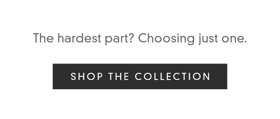 SHOP THE COLLECTION