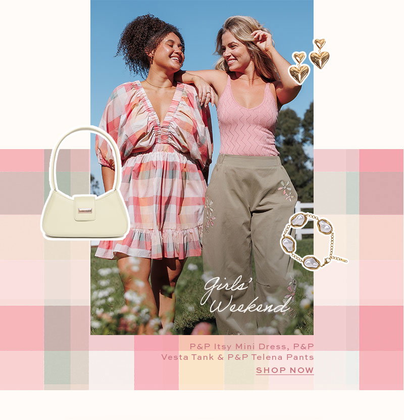 Girls' Weekend - P&P Itsy Mini Dress, P&P Vesta Tank, P&P Telena Pants