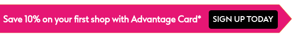 Save 10% when you sign up to Advantage Card!