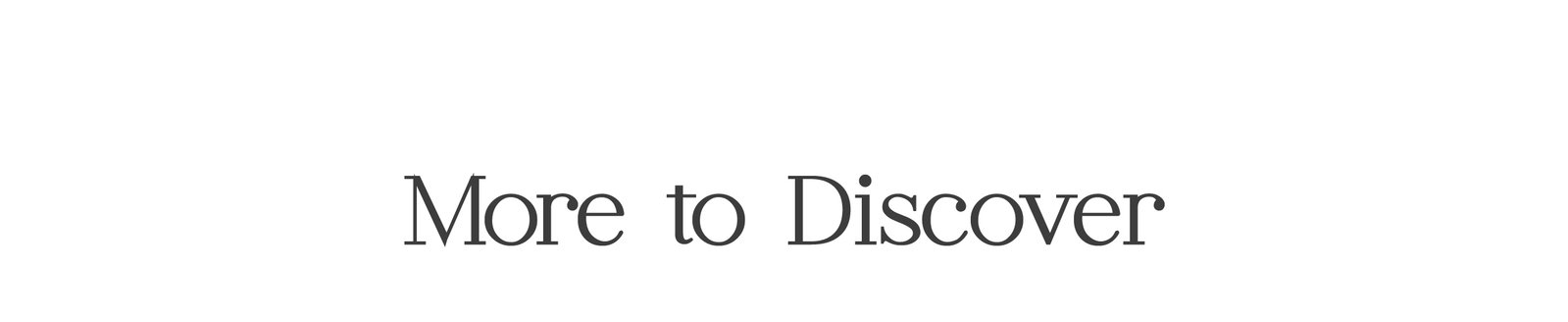 More to discover