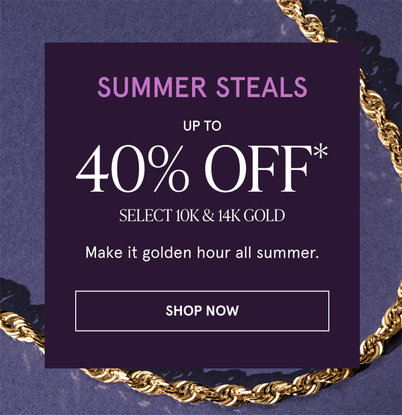 A gold rope chain. Up to 40% off select 10K and 14K gold. Glow all summer. Click here to shop now
