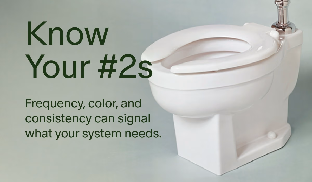 Know Your #2s | Frequency, color, and consistency can signal what your system needs.