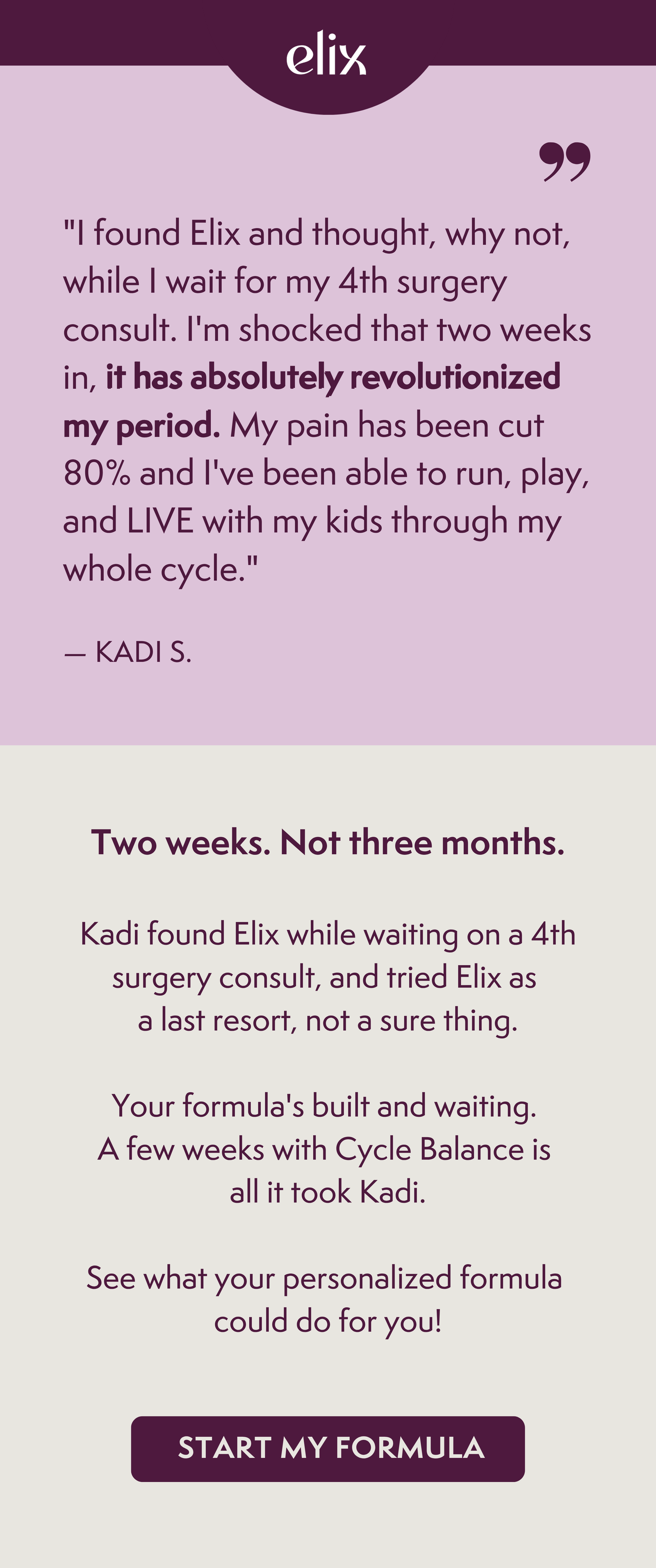 Kadi S. testimonial: Elix cut her period pain 80% in two weeks with Cycle Balance. Start my formula.