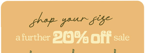 shop your size a further 20% off sale