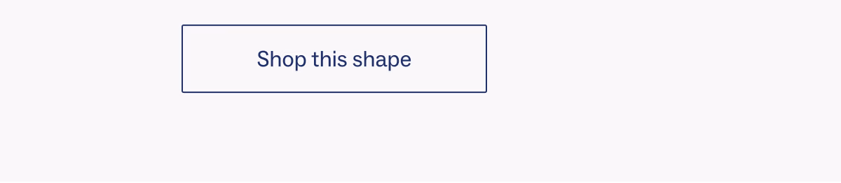 Shop the shape