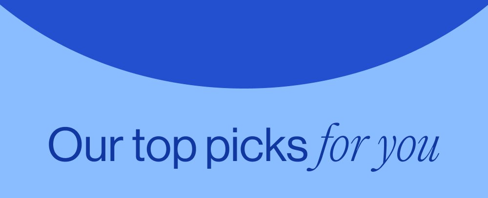 Our top picks for you