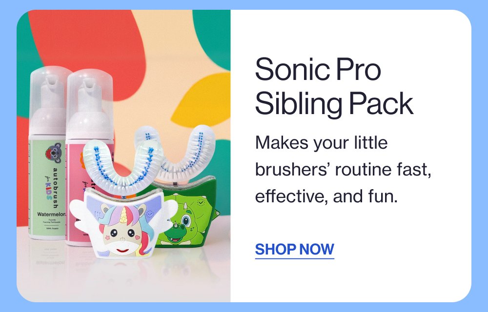 Sonic Pro Sibling Pack Makes your little brushers’ routine fast, effective, and fun. SHOP NOW