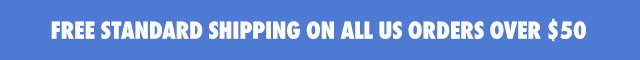 FREE STANDARD SHIPPING ON ALL US ORDERS OVER $50