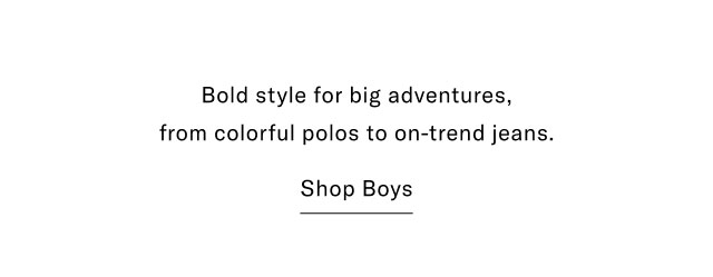 Bold style for big adventures, from colorful polos to on-trend jeans. Shop Boys