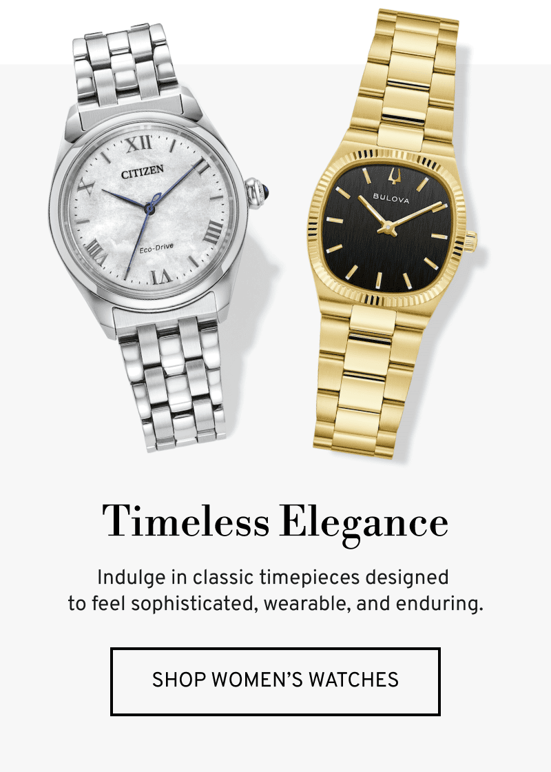 A silver Citizen watch and gold Bulova watch. Timeless Elegance. Indulge in classic timepieces. Click to Shop Women’s Watches