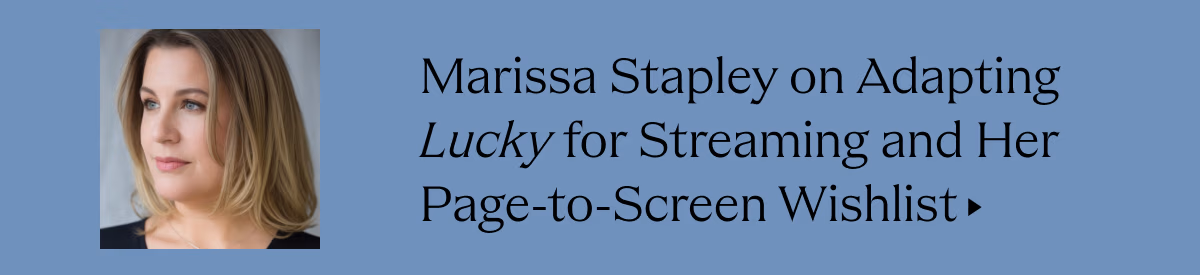 Marissa Stapley on Adapting Lucky for Streaming and Her Page-to-Screen Wishlist