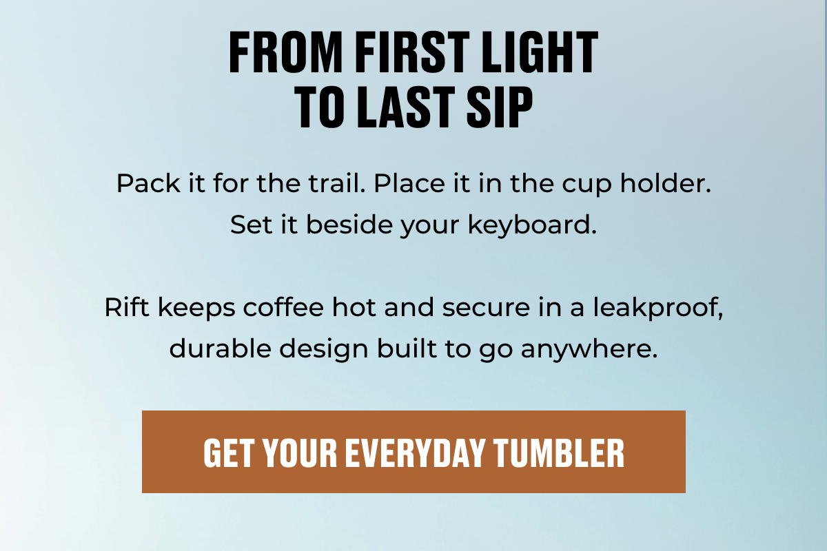 GET YOUR EVERYDAY TUMBLER