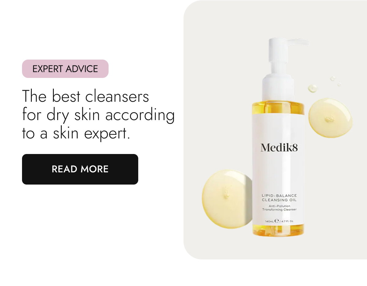 The best cleansers for dry skin according to a skin expert. Read More.