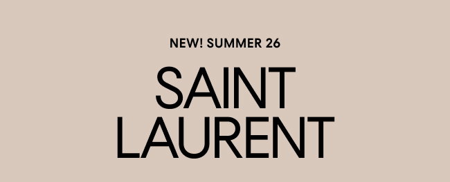 New! Summer 2026 Saint Laurent