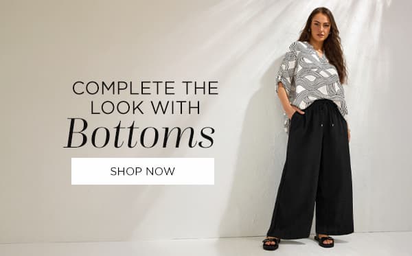 Complete The Look With Bottoms