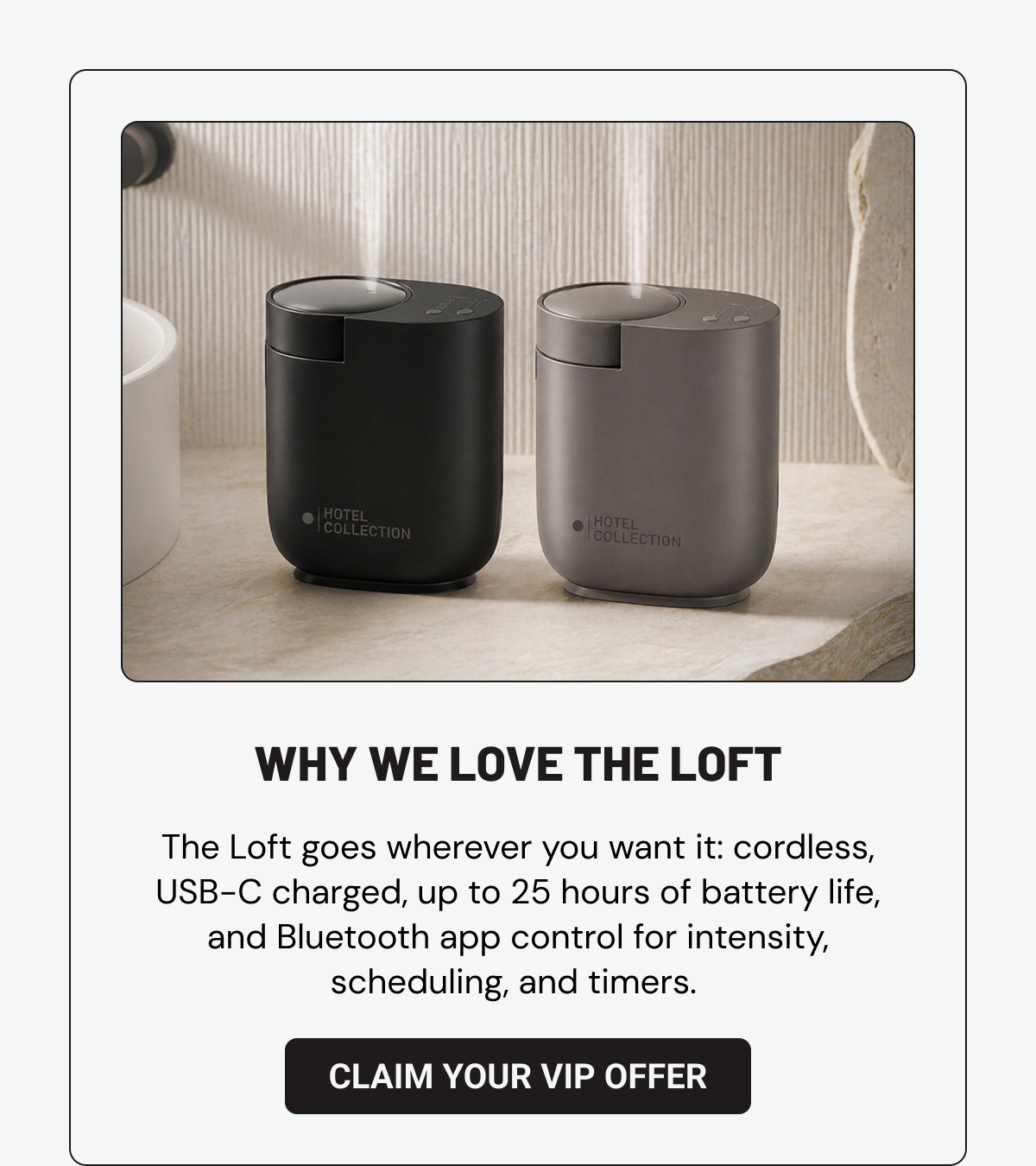 This week’s deal is two deals in one. Subscribe to a monthly fragrance oil and receive the Hotel Collection Loft Portable Scent Diffuser free, plus a $25 voucher to spend on anything in the store.