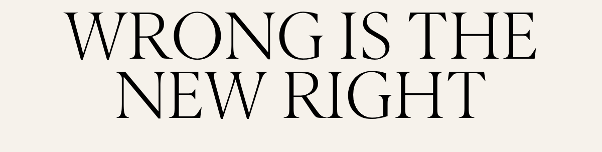Wrong is the New Right headline text
