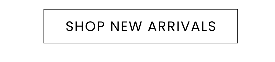 SHOP NEW ARRIVALS